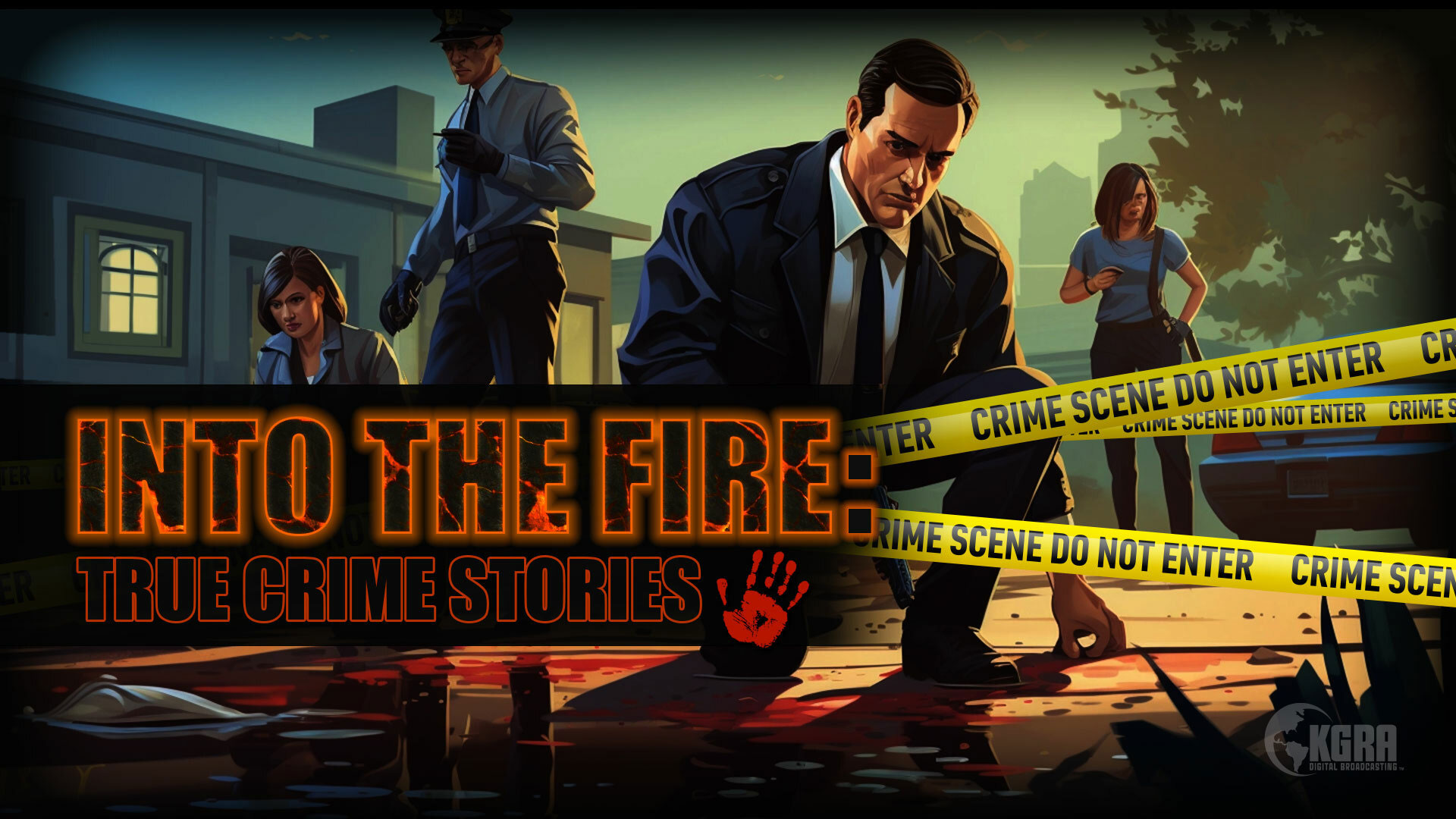 Into The Fire, True Crime Stories - KGRA Digital Broadcasting