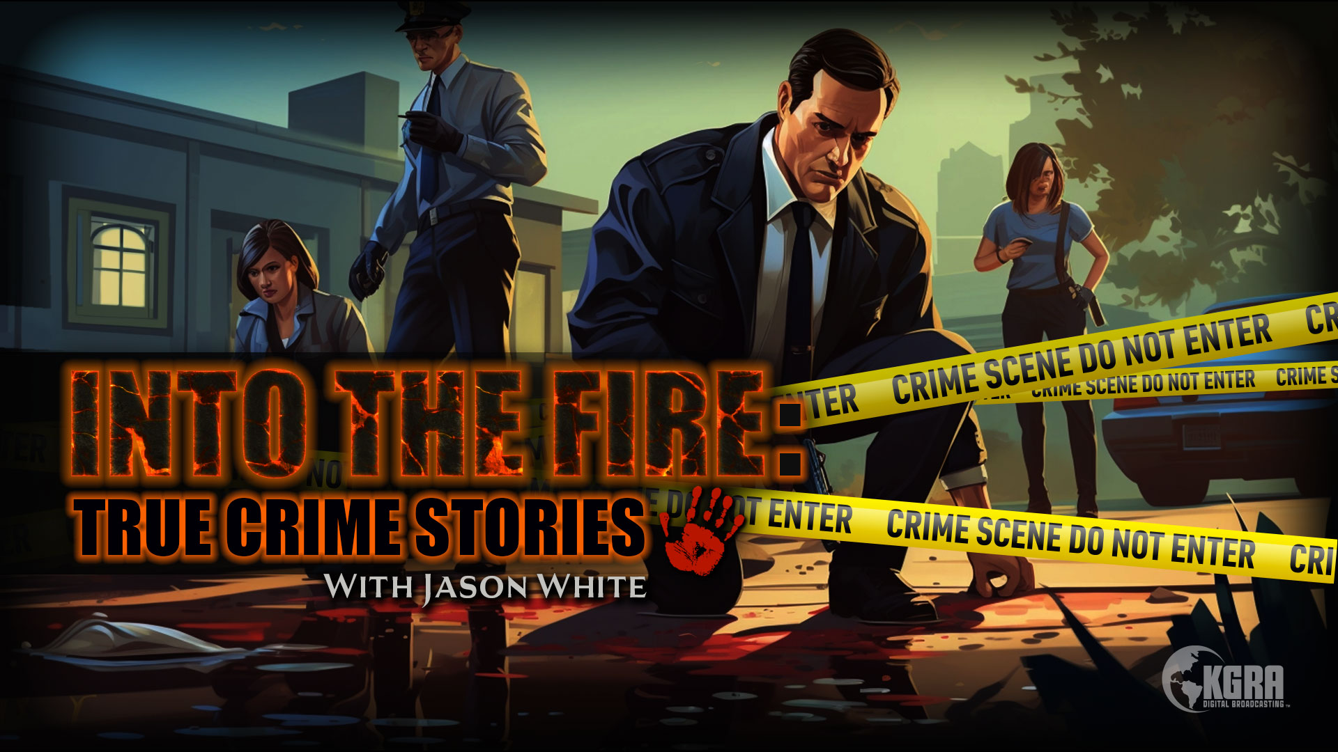 Into the Fire - True Crime Stories - Jason White - KGRA Digital Broadcasting